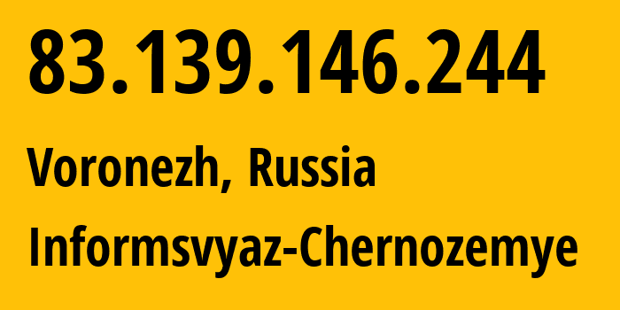 IP address 83.139.146.244 (Voronezh, Voronezh Oblast, Russia) get location, coordinates on map, ISP provider AS6856 Informsvyaz-Chernozemye // who is provider of ip address 83.139.146.244, whose IP address