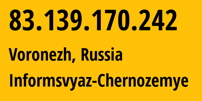 IP address 83.139.170.242 (Voronezh, Voronezh Oblast, Russia) get location, coordinates on map, ISP provider AS6856 Informsvyaz-Chernozemye // who is provider of ip address 83.139.170.242, whose IP address