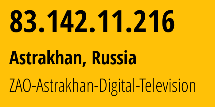 IP address 83.142.11.216 get location, coordinates on map, ISP provider AS44941 ZAO-Astrakhan-Digital-Television // who is provider of ip address 83.142.11.216, whose IP address