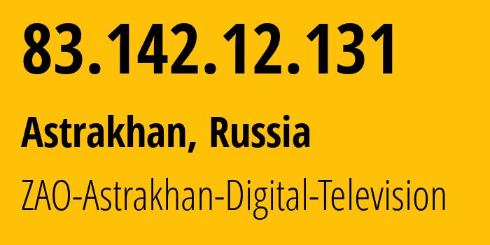 IP address 83.142.12.131 (Astrakhan, Astrakhan Oblast, Russia) get location, coordinates on map, ISP provider AS44941 ZAO-Astrakhan-Digital-Television // who is provider of ip address 83.142.12.131, whose IP address