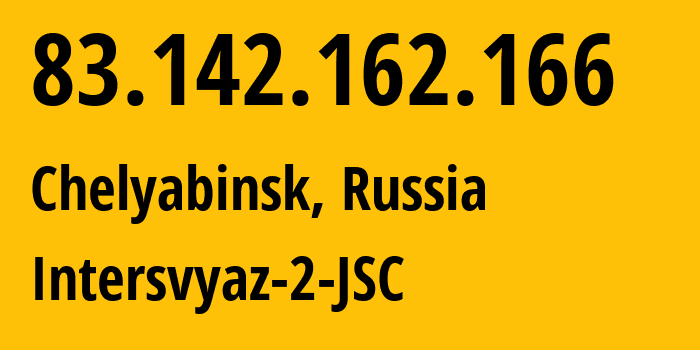 IP address 83.142.162.166 (Chelyabinsk, Chelyabinsk Oblast, Russia) get location, coordinates on map, ISP provider AS8369 Intersvyaz-2-JSC // who is provider of ip address 83.142.162.166, whose IP address