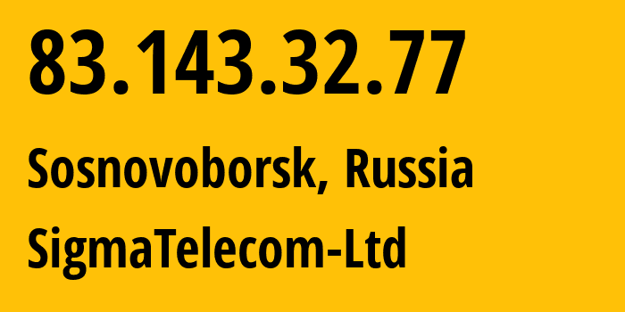 IP-адрес 83.143.32.77 (Сосновоборск, Красноярский Край, Россия) определить местоположение, координаты на карте, ISP провайдер AS196812 SigmaTelecom-Ltd // кто провайдер айпи-адреса 83.143.32.77