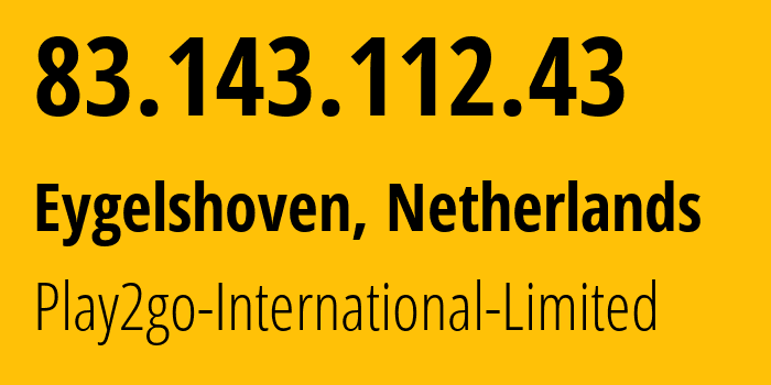 IP address 83.143.112.43 (Eygelshoven, Limburg, Netherlands) get location, coordinates on map, ISP provider AS215439 Play2go-International-Limited // who is provider of ip address 83.143.112.43, whose IP address