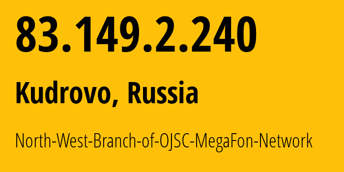 IP-адрес 83.149.2.240 (Кудрово, Ленинградская область, Россия) определить местоположение, координаты на карте, ISP провайдер AS31213 North-West-Branch-of-OJSC-MegaFon-Network // кто провайдер айпи-адреса 83.149.2.240