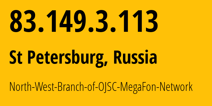 IP address 83.149.3.113 (St Petersburg, St.-Petersburg, Russia) get location, coordinates on map, ISP provider AS31213 North-West-Branch-of-OJSC-MegaFon-Network // who is provider of ip address 83.149.3.113, whose IP address