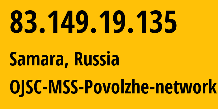 IP address 83.149.19.135 (Samara, Samara Oblast, Russia) get location, coordinates on map, ISP provider AS31133 OJSC-MSS-Povolzhe-network // who is provider of ip address 83.149.19.135, whose IP address