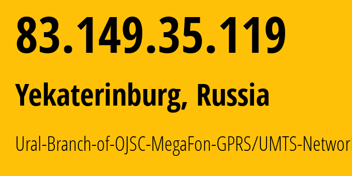 IP address 83.149.35.119 (Yekaterinburg, Sverdlovsk Oblast, Russia) get location, coordinates on map, ISP provider AS31224 Ural-Branch-of-OJSC-MegaFon-GPRS/UMTS-Network // who is provider of ip address 83.149.35.119, whose IP address