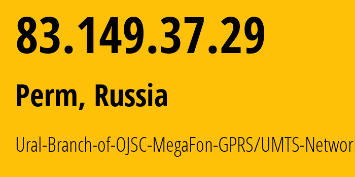 IP address 83.149.37.29 (Perm, Perm Krai, Russia) get location, coordinates on map, ISP provider AS31224 Ural-Branch-of-OJSC-MegaFon-GPRS/UMTS-Network // who is provider of ip address 83.149.37.29, whose IP address