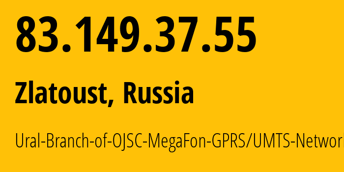 IP address 83.149.37.55 (Zlatoust, Chelyabinsk Oblast, Russia) get location, coordinates on map, ISP provider AS31224 Ural-Branch-of-OJSC-MegaFon-GPRS/UMTS-Network // who is provider of ip address 83.149.37.55, whose IP address