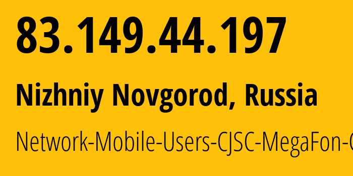 IP address 83.149.44.197 (Nizhniy Novgorod, Nizhny Novgorod Oblast, Russia) get location, coordinates on map, ISP provider AS31133 Network-Mobile-Users-CJSC-MegaFon-Center // who is provider of ip address 83.149.44.197, whose IP address