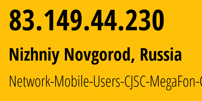 IP address 83.149.44.230 (Nizhniy Novgorod, Nizhny Novgorod Oblast, Russia) get location, coordinates on map, ISP provider AS31133 Network-Mobile-Users-CJSC-MegaFon-Center // who is provider of ip address 83.149.44.230, whose IP address