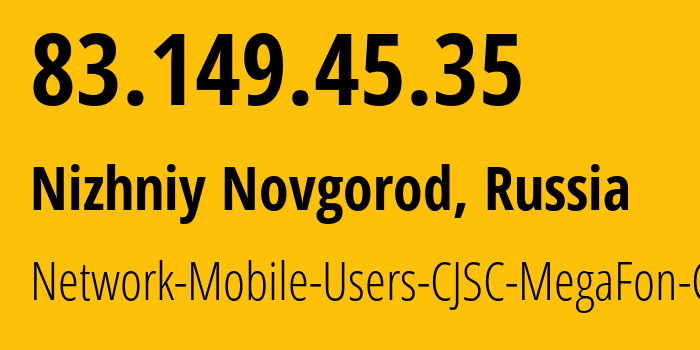 IP address 83.149.45.35 (Nizhniy Novgorod, Nizhny Novgorod Oblast, Russia) get location, coordinates on map, ISP provider AS31133 Network-Mobile-Users-CJSC-MegaFon-Center // who is provider of ip address 83.149.45.35, whose IP address