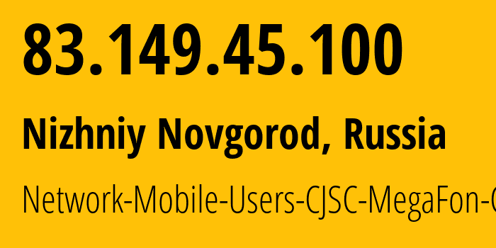 IP address 83.149.45.100 (Nizhniy Novgorod, Nizhny Novgorod Oblast, Russia) get location, coordinates on map, ISP provider AS31133 Network-Mobile-Users-CJSC-MegaFon-Center // who is provider of ip address 83.149.45.100, whose IP address