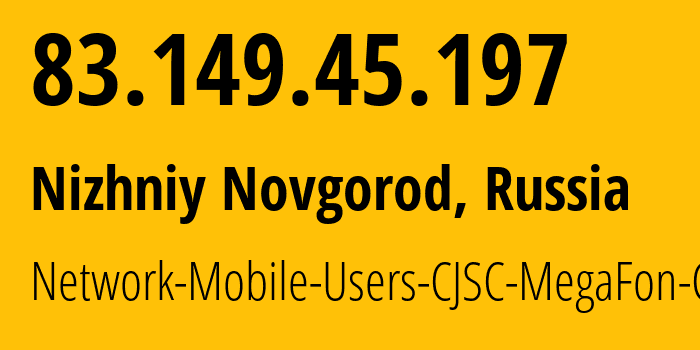 IP-адрес 83.149.45.197 (Нижний Новгород, Нижегородская Область, Россия) определить местоположение, координаты на карте, ISP провайдер AS31133 Network-Mobile-Users-CJSC-MegaFon-Center // кто провайдер айпи-адреса 83.149.45.197