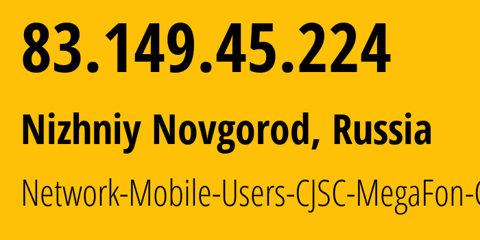 IP address 83.149.45.224 (Nizhniy Novgorod, Nizhny Novgorod Oblast, Russia) get location, coordinates on map, ISP provider AS31133 Network-Mobile-Users-CJSC-MegaFon-Center // who is provider of ip address 83.149.45.224, whose IP address