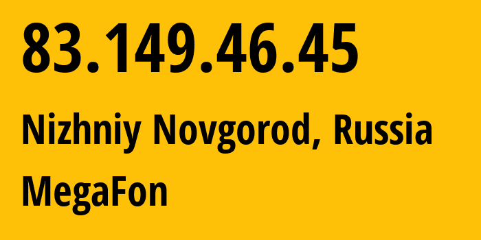 IP-адрес 83.149.46.45 (Нижний Новгород, Нижегородская Область, Россия) определить местоположение, координаты на карте, ISP провайдер AS31133 MegaFon // кто провайдер айпи-адреса 83.149.46.45