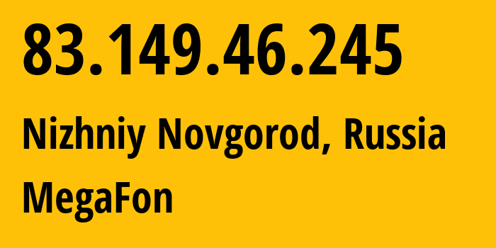 IP-адрес 83.149.46.245 (Нижний Новгород, Нижегородская Область, Россия) определить местоположение, координаты на карте, ISP провайдер AS31133 MegaFon // кто провайдер айпи-адреса 83.149.46.245