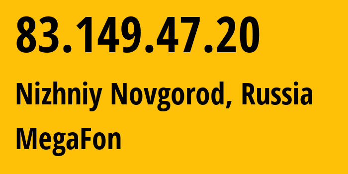 IP-адрес 83.149.47.20 (Нижний Новгород, Нижегородская Область, Россия) определить местоположение, координаты на карте, ISP провайдер AS31133 MegaFon // кто провайдер айпи-адреса 83.149.47.20