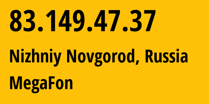 IP-адрес 83.149.47.37 (Нижний Новгород, Нижегородская Область, Россия) определить местоположение, координаты на карте, ISP провайдер AS31133 MegaFon // кто провайдер айпи-адреса 83.149.47.37