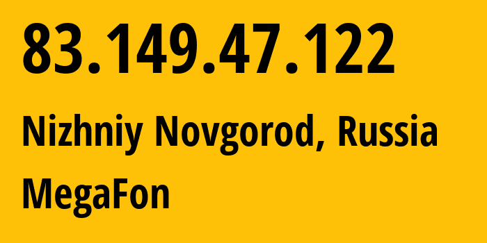 IP address 83.149.47.122 (Nizhniy Novgorod, Nizhny Novgorod Oblast, Russia) get location, coordinates on map, ISP provider AS31133 MegaFon // who is provider of ip address 83.149.47.122, whose IP address