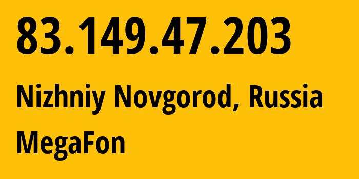 IP address 83.149.47.203 (Nizhniy Novgorod, Nizhny Novgorod Oblast, Russia) get location, coordinates on map, ISP provider AS31133 MegaFon // who is provider of ip address 83.149.47.203, whose IP address