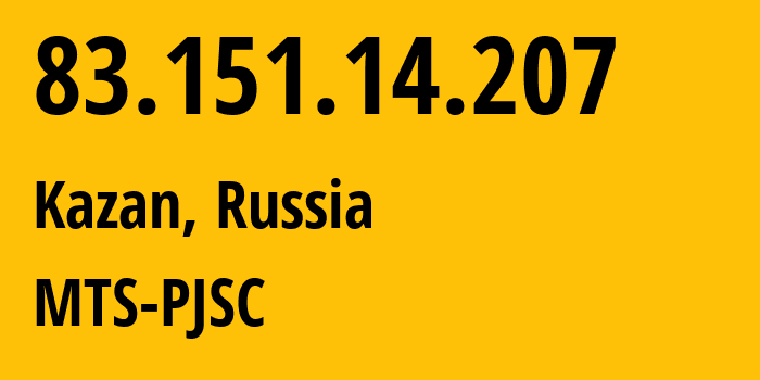 IP-адрес 83.151.14.207 (Казань, Татарстан, Россия) определить местоположение, координаты на карте, ISP провайдер AS29194 MTS-PJSC // кто провайдер айпи-адреса 83.151.14.207