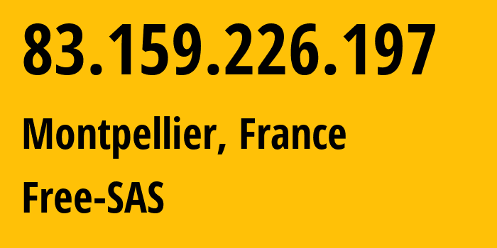 IP-адрес 83.159.226.197 (Монпелье, Occitanie, Франция) определить местоположение, координаты на карте, ISP провайдер AS12322 Free-SAS // кто провайдер айпи-адреса 83.159.226.197