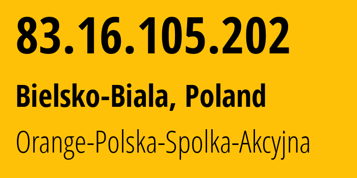 IP address 83.16.105.202 (Bielsko-Biala, Silesia, Poland) get location, coordinates on map, ISP provider AS5617 Orange-Polska-Spolka-Akcyjna // who is provider of ip address 83.16.105.202, whose IP address