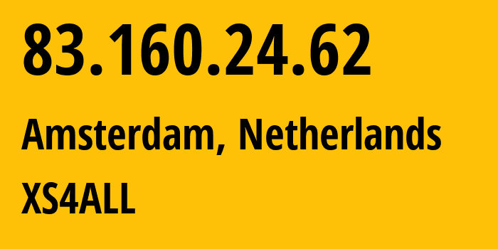 IP-адрес 83.160.24.62 (Амстердам, Северная Голландия, Нидерланды) определить местоположение, координаты на карте, ISP провайдер AS3265 XS4ALL // кто провайдер айпи-адреса 83.160.24.62