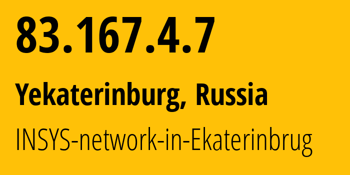 IP-адрес 83.167.4.7 (Екатеринбург, Свердловская Область, Россия) определить местоположение, координаты на карте, ISP провайдер AS28890 INSYS-network-in-Ekaterinbrug // кто провайдер айпи-адреса 83.167.4.7