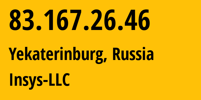 IP address 83.167.26.46 (Yekaterinburg, Sverdlovsk Oblast, Russia) get location, coordinates on map, ISP provider AS28890 Insys-LLC // who is provider of ip address 83.167.26.46, whose IP address