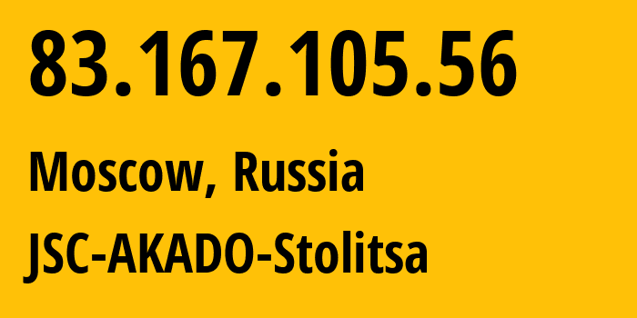 IP address 83.167.105.56 (Moscow, Moscow, Russia) get location, coordinates on map, ISP provider AS15582 JSC-AKADO-Stolitsa // who is provider of ip address 83.167.105.56, whose IP address