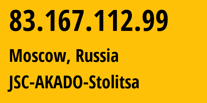 IP address 83.167.112.99 (Moscow, Moscow, Russia) get location, coordinates on map, ISP provider AS15582 JSC-AKADO-Stolitsa // who is provider of ip address 83.167.112.99, whose IP address