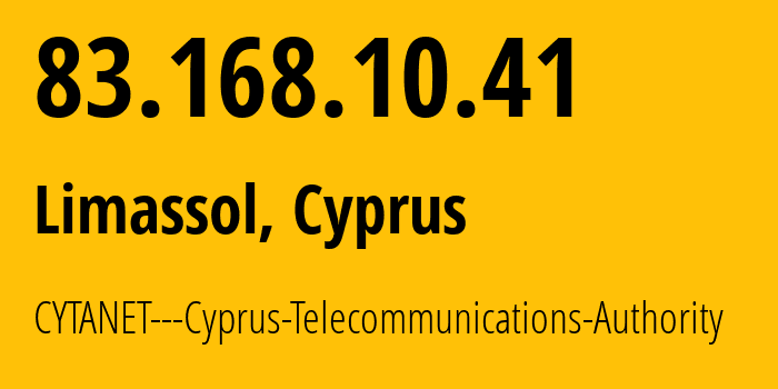 IP-адрес 83.168.10.41 (Лимасол, Лимасол, Кипр) определить местоположение, координаты на карте, ISP провайдер AS6866 CYTANET---Cyprus-Telecommunications-Authority // кто провайдер айпи-адреса 83.168.10.41