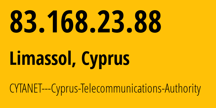 IP address 83.168.23.88 (Limassol, Limassol District, Cyprus) get location, coordinates on map, ISP provider AS6866 CYTANET---Cyprus-Telecommunications-Authority // who is provider of ip address 83.168.23.88, whose IP address