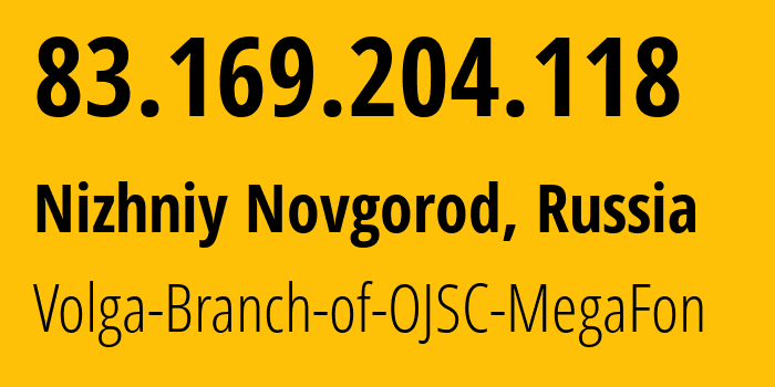 IP address 83.169.204.118 (Nizhniy Novgorod, Nizhny Novgorod Oblast, Russia) get location, coordinates on map, ISP provider AS31133 Volga-Branch-of-OJSC-MegaFon // who is provider of ip address 83.169.204.118, whose IP address