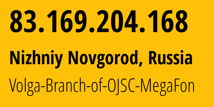 IP-адрес 83.169.204.168 (Нижний Новгород, Нижегородская область, Россия) определить местоположение, координаты на карте, ISP провайдер AS31133 Volga-Branch-of-OJSC-MegaFon // кто провайдер айпи-адреса 83.169.204.168