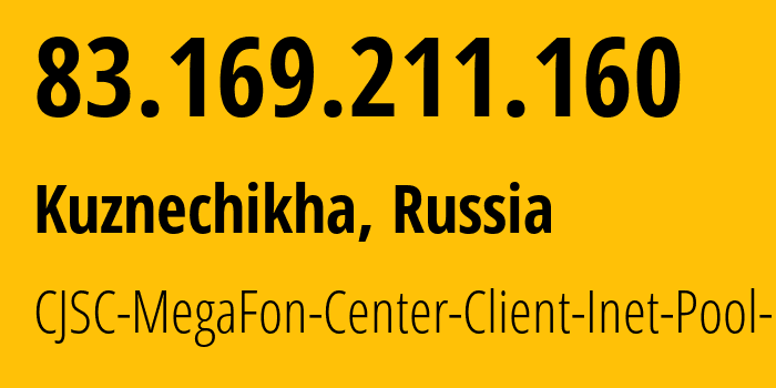 IP-адрес 83.169.211.160 (Кузнечиха, Нижегородская Область, Россия) определить местоположение, координаты на карте, ISP провайдер AS31208 CJSC-MegaFon-Center-Client-Inet-Pool-11 // кто провайдер айпи-адреса 83.169.211.160