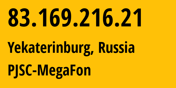 IP address 83.169.216.21 (Yekaterinburg, Sverdlovsk Oblast, Russia) get location, coordinates on map, ISP provider AS31224 PJSC-MegaFon // who is provider of ip address 83.169.216.21, whose IP address