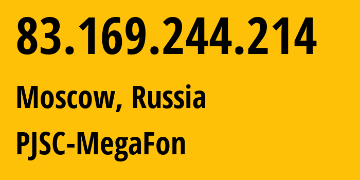IP address 83.169.244.214 (Moscow, Moscow, Russia) get location, coordinates on map, ISP provider AS31163 PJSC-MegaFon // who is provider of ip address 83.169.244.214, whose IP address
