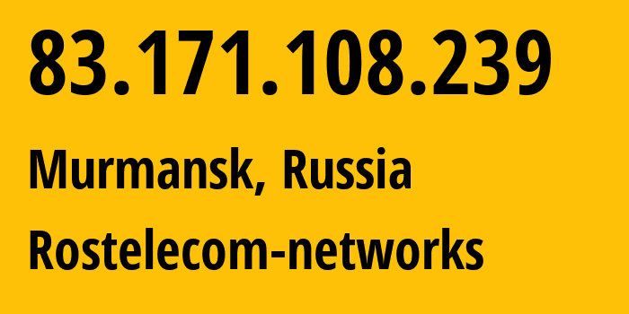 IP address 83.171.108.239 (Murmansk, Murmansk, Russia) get location, coordinates on map, ISP provider AS12389 Rostelecom-networks // who is provider of ip address 83.171.108.239, whose IP address