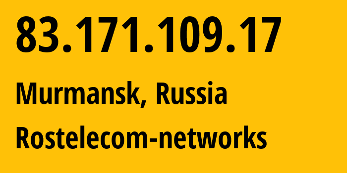 IP address 83.171.109.17 (Murmansk, Murmansk, Russia) get location, coordinates on map, ISP provider AS12389 Rostelecom-networks // who is provider of ip address 83.171.109.17, whose IP address