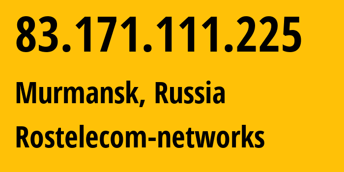 IP address 83.171.111.225 (Murmansk, Murmansk, Russia) get location, coordinates on map, ISP provider AS12389 Rostelecom-networks // who is provider of ip address 83.171.111.225, whose IP address