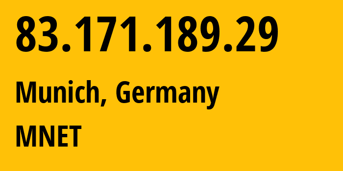 IP-адрес 83.171.189.29 (Мюнхен, Бавария, Германия) определить местоположение, координаты на карте, ISP провайдер AS8767 MNET // кто провайдер айпи-адреса 83.171.189.29