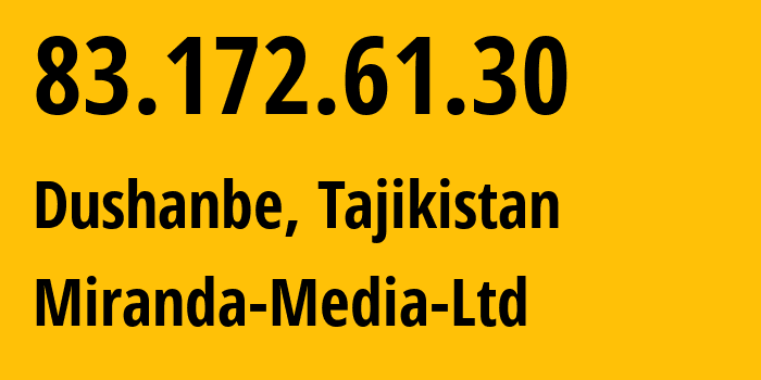 IP address 83.172.61.30 (Dushanbe, Dushanbe, Tajikistan) get location, coordinates on map, ISP provider AS201776 Miranda-Media-Ltd // who is provider of ip address 83.172.61.30, whose IP address