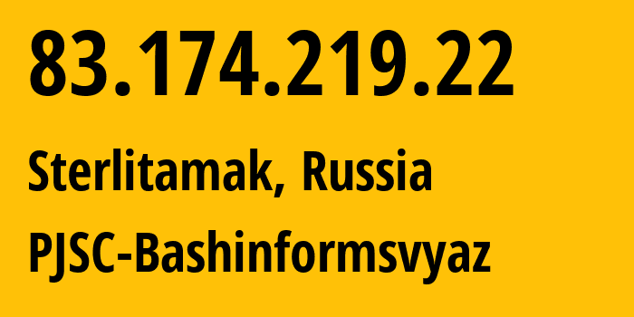 IP address 83.174.219.22 (Ufa, Bashkortostan Republic, Russia) get location, coordinates on map, ISP provider AS28812 PJSC-Bashinformsvyaz // who is provider of ip address 83.174.219.22, whose IP address