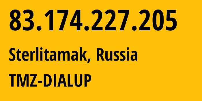 IP address 83.174.227.205 (Sterlitamak, Bashkortostan Republic, Russia) get location, coordinates on map, ISP provider AS28812 TMZ-DIALUP // who is provider of ip address 83.174.227.205, whose IP address