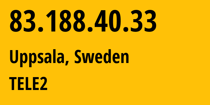 IP address 83.188.40.33 (Uppsala, Uppsala County, Sweden) get location, coordinates on map, ISP provider AS1257 TELE2 // who is provider of ip address 83.188.40.33, whose IP address