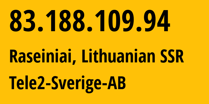 IP address 83.188.109.94 (Raseiniai, Kaunas, Lithuanian SSR) get location, coordinates on map, ISP provider AS1257 Tele2-Sverige-AB // who is provider of ip address 83.188.109.94, whose IP address