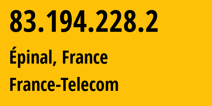 IP address 83.194.228.2 (Épinal, Grand Est, France) get location, coordinates on map, ISP provider AS3215 France-Telecom // who is provider of ip address 83.194.228.2, whose IP address